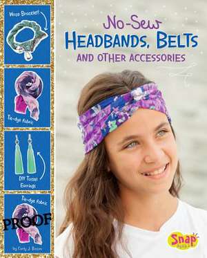 No-Sew Headbands, Belts, and Other Accessories de Carly J. Bacon