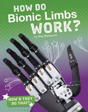 How Do Bionic Limbs Work? de Meg Marquardt