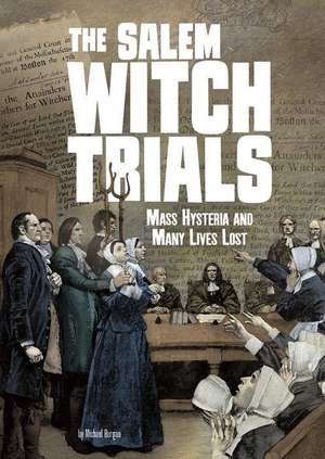 The Salem Witch Trials: Mass Hysteria and Many Lives Lost de Michael Burgan