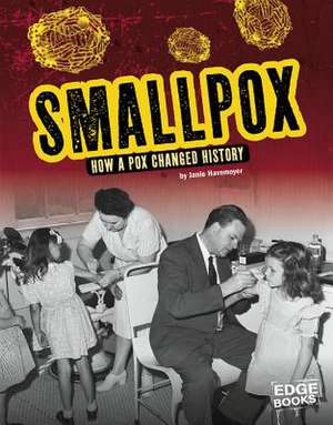 Smallpox: How a Pox Changed History de Janie Havemeyer