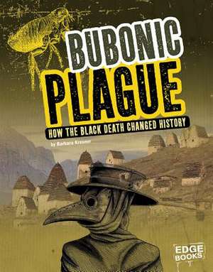 Bubonic Plague: How the Black Death Changed History de Barbara Krasner