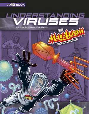 Understanding Viruses with Max Axiom, Super Scientist: 4D an Augmented Reading Science Experience de Agnieszka Biskup