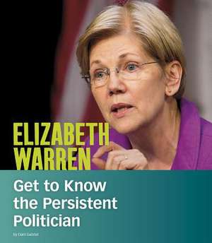 Elizabeth Warren: Get to Know the Persistent Politician de Dani Gabriel