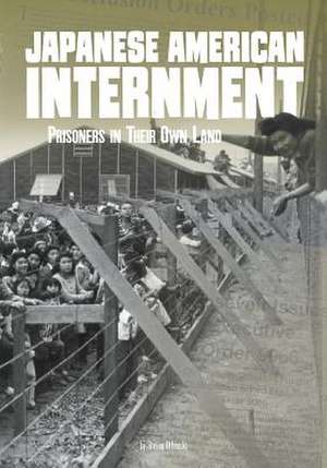 Japanese American Internment: Prisoners in Their Own Land de Steven Otfinoski