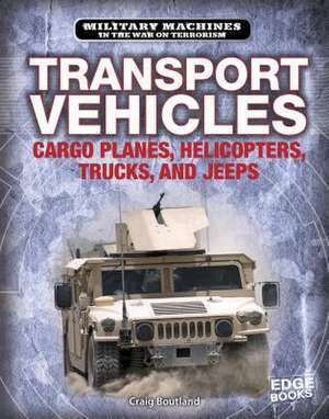 Transport Vehicles: Cargo Planes, Helicopters, Trucks, and Jeeps de Craig Boutland