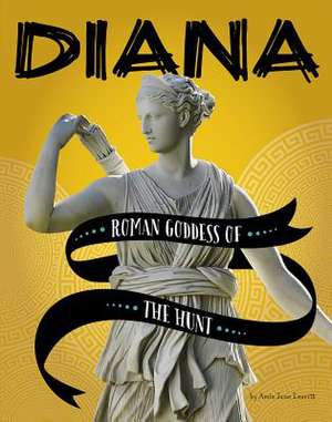 Diana: Roman Goddess of the Hunt de Amie Jane Leavitt