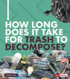 How Long Does It Take for Trash to Decompose? de Emily Hudd