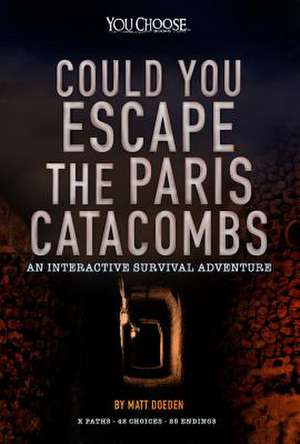 Could You Escape the Paris Catacombs?: An Interactive Survival Adventure de Matt Doeden