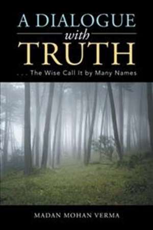A Dialogue with Truth de Madan Mohan Verma