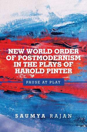 New World Order of Postmodernism in the Plays of Harold Pinter de Saumya Rajan