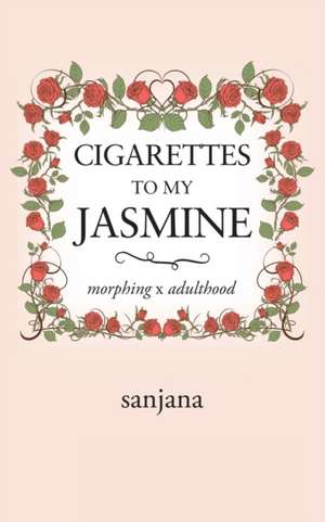 Cigarettes to My Jasmine de Sanjana