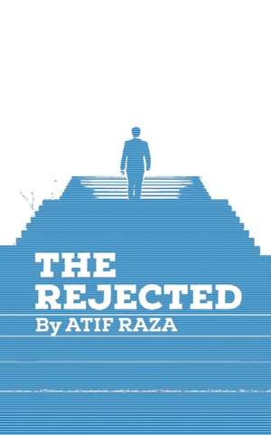 The Rejected de Atif Raza