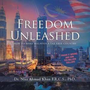 Freedom Unleashed de Ph. D. Niaz Ahmad Khan F. R. C. S.