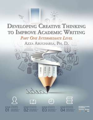 Developing Creative Thinking to Improve Academic Writing de Azza Abugharsa