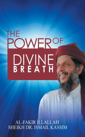 The Power of Divine Breath de Sheik Ismail Bin Hj Kassim