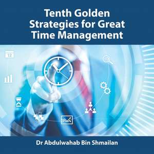 Tenth Golden Strategies for Great Time Management de Abdulwahab Bin Shmailan