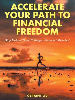 Accelerate Your Path to Financial Freedom de Geraint Liu