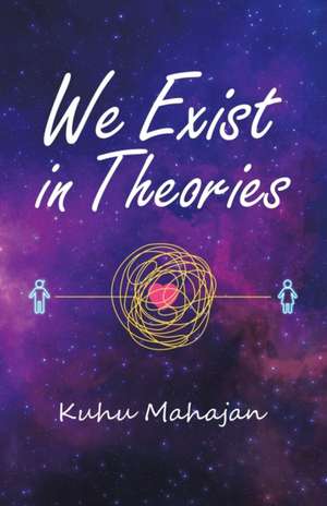 We Exist in Theories de Kuhu Mahajan