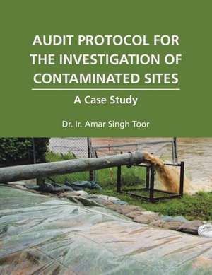 Audit Protocol for the Investigation of Contaminated Sites de Ir. Amar Singh Toor