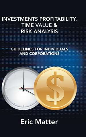 Investments Profitability, Time Value & Risk Analysis de Eric Matter