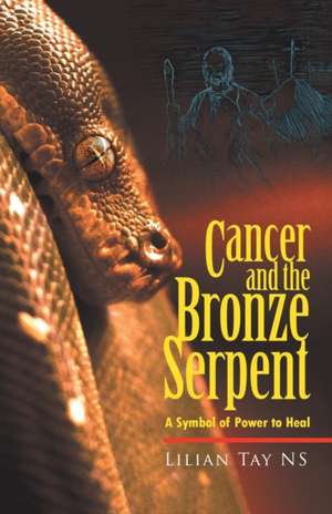 Cancer and the Bronze Serpent de Lilian Tay Ns