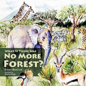 What If There Was No More Forest? de Satish Khattar