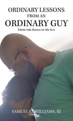 Ordinary Lessons from an Ordinary Guy de Samuel C. Williams III
