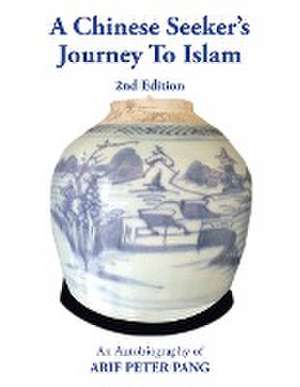 A Chinese Seeker's Journey To Islam de Arif Peter Pang