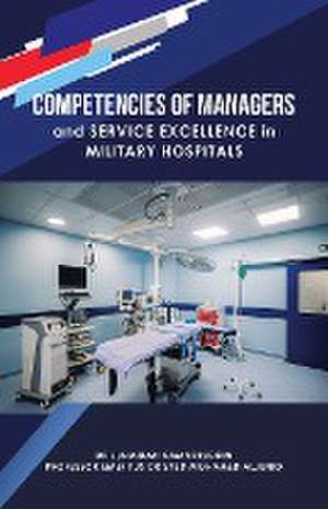 Competencies of Managers and Service Excellence in Military Hospitals de Emeritus Syed M. . . Aljunid