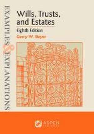 Examples & Explanations for Wills, Trusts, and Estates de Gerry W Beyer