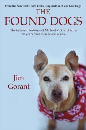 The Found Dogs: The Fates and Fortunes of Michael Vick's Pitbulls, 10 Years After Their Heroic Rescue Volume 1 de Jim Gorant