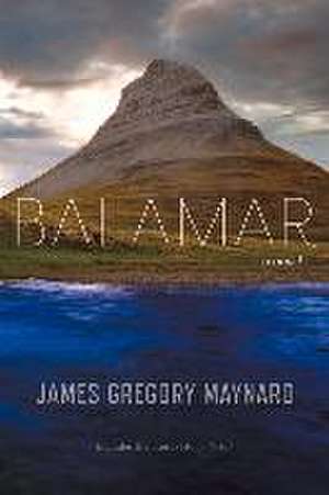 Balamar: A Novel Volume 1 de James Gregory Maynard