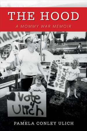 The Hood: A Mommy War Memoir Volume 1 de Pamela Conley Ulich