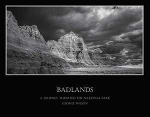 Badlands - A Journey Through the National Park: Volume 1 de George Wilson