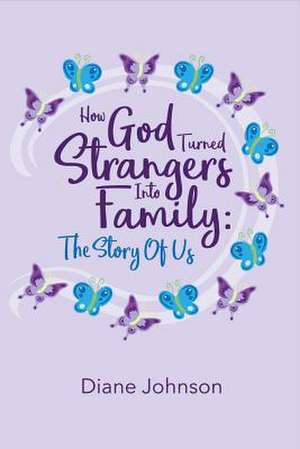 How God Turned Strangers Into Family: The Story of Us Volume 1 de Diane Johnson