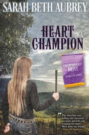 Heart of a Champion: A Championship Drive Novel Volume 2 de Sarah Beth Aubrey