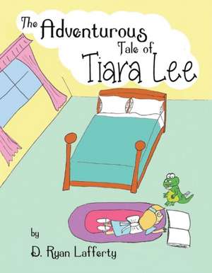 The Adventurous Tale of Tiara Lee: Volume 1 de Ryan Lafferty