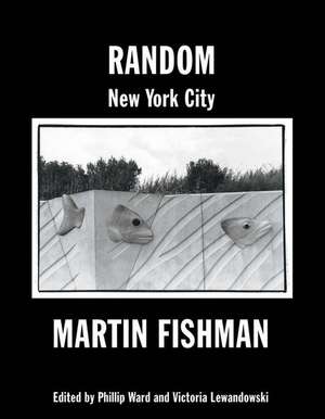 Random New York City: Photographs by Martin Fishman de Phillip Ward