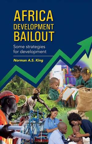 Africa Development Bailout: Some Strategies for Development Volume 1 de Norman A. S. King