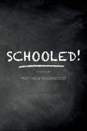 Schooled!: Based on One Lawyer's True-Life Successes, Failures, Frustrations, and Heartbreaks While Teaching in the New York City de Matthew Rockwood