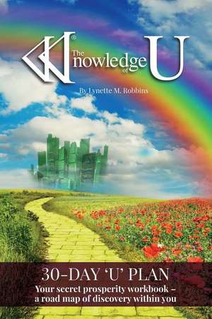 The Knowledge of U: Your Secret Prosperity Workbook - A Road Map of Discovery Within You Volume 1 de Lynette M. Robbins