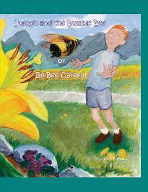 Joseph and the Bumble Bee: Or Be Bee Careful Volume 1 de Joseph Myers