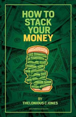 How to Stack Your Money de Thelonious Jones