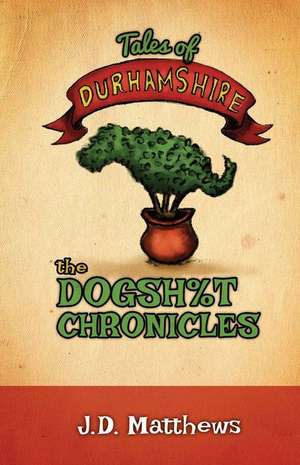 Tales of Durhamshire: The Dogsh%t Chronicles Volume 1 de Jon D. Matthews