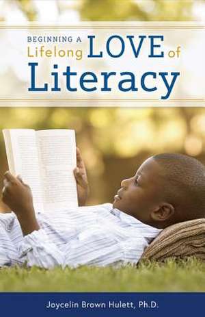 Beginning a Lifelong Love of Literacy de Hulett, Joycelin Brown