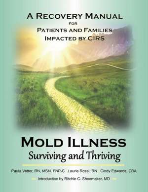 Mold Illness: Surviving and Thriving: A Recovery Manual for Patients & Families Impacted By Cirs de Paula Vetter