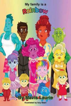 My Family Is a Rainbow: Volume 1 de Mavis Laurie