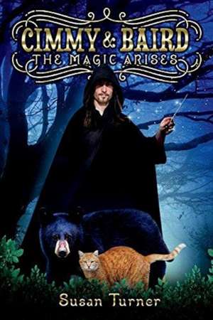 Cimmy and Baird: The Magic Arises Volume 1 de Susan Turner