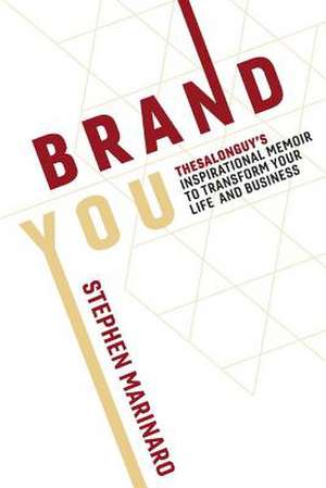 Brand You: Thesalonguy's Inspirational Memoir to Transform Your Life and Business Volume 1 de Stephen Marinaro