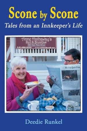 Scone by Scone: Tales from an Innkeeper's Life Volume 1 de Deedie Runkel